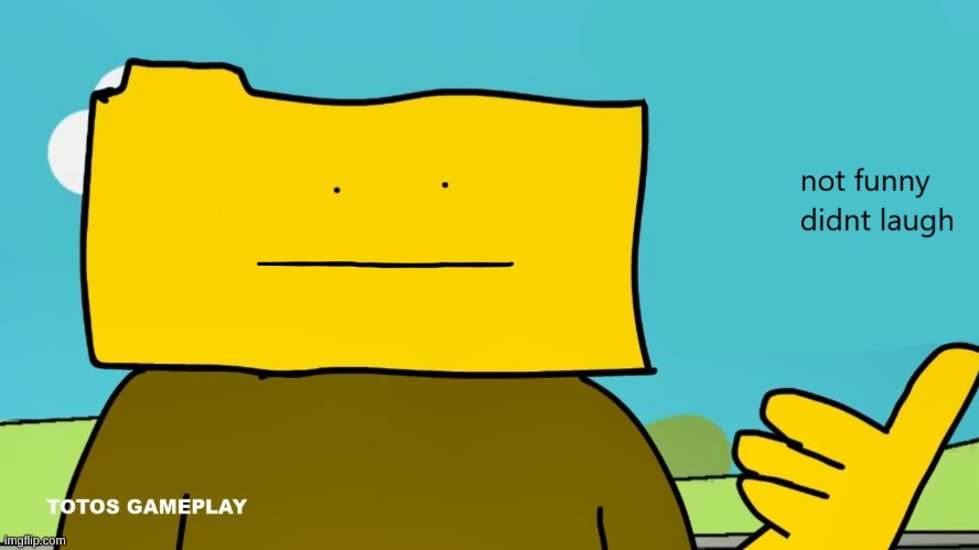 not funny didnt laugh | image tagged in not funny didnt laugh | made w/ Imgflip meme maker