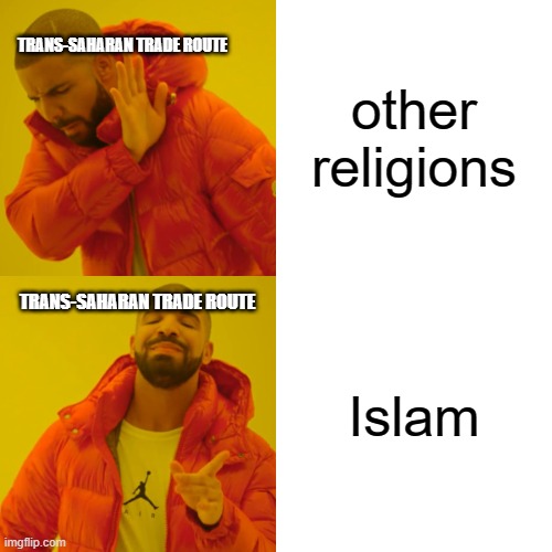 history | other religions; TRANS-SAHARAN TRADE ROUTE; Islam; TRANS-SAHARAN TRADE ROUTE | image tagged in memes,drake hotline bling | made w/ Imgflip meme maker