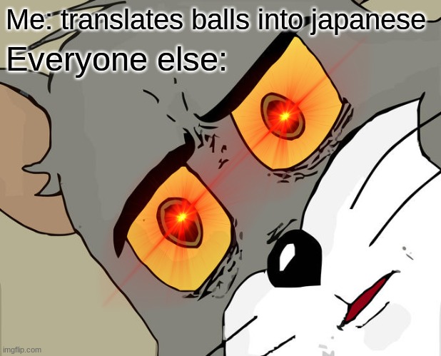 dont do it | Me: translates balls into japanese; Everyone else: | image tagged in memes,unsettled tom | made w/ Imgflip meme maker