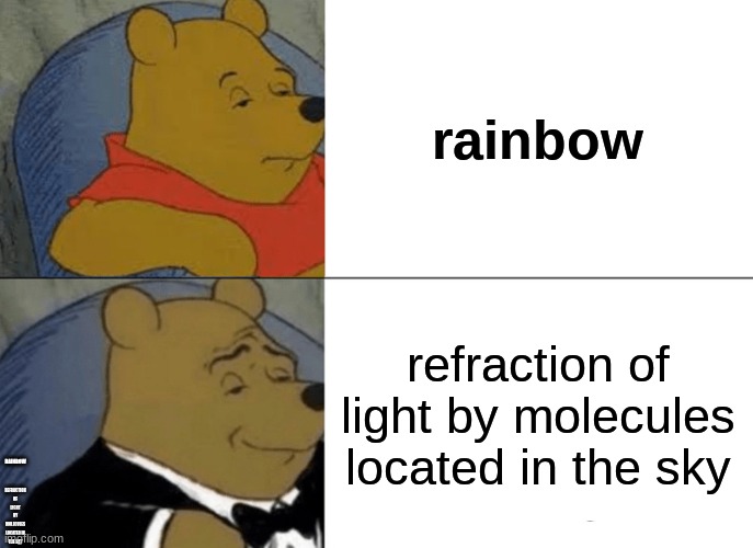 les go | REFRACTION OF LIGHT BY MOLECULES LOCATED IN THE SKY; RAINBOW | image tagged in memes | made w/ Imgflip meme maker