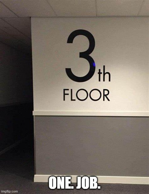 yeah imma just head to the 3th floor :/ | ONE. JOB. | made w/ Imgflip meme maker