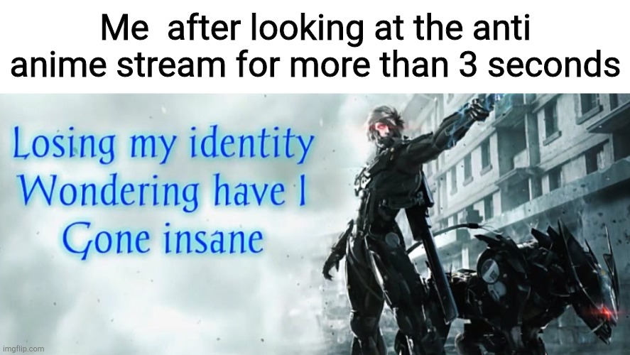 I currently find it impossible to make a meme that doesn't involve Metal Gear Rising | Me  after looking at the anti anime stream for more than 3 seconds | image tagged in there will be blood,shed,the man in the mirror nods his head | made w/ Imgflip meme maker
