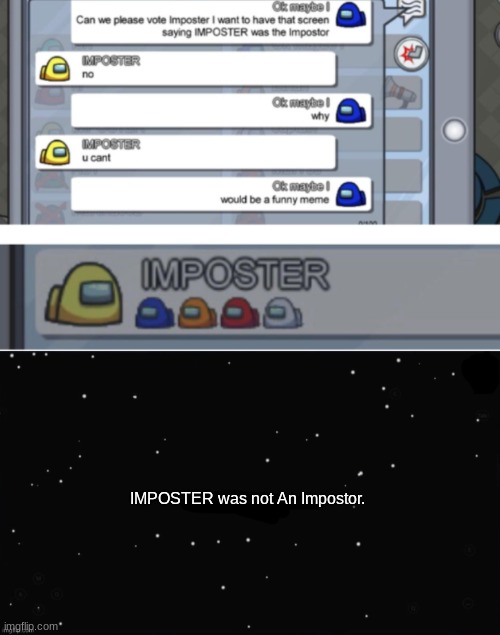 Ok maybe I is the impostor | IMPOSTER was not An Impostor. | image tagged in x was the impostor | made w/ Imgflip meme maker