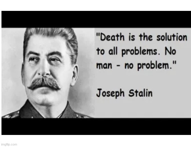 my favorite quote | image tagged in stalin | made w/ Imgflip meme maker