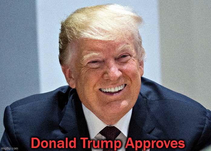 Donald Trump Approves | made w/ Imgflip meme maker