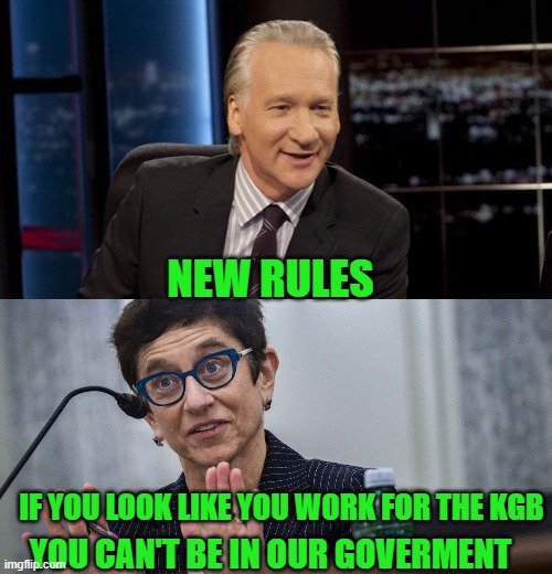 Yep | NEW RULES; IF YOU LOOK LIKE YOU WORK FOR THE KGB; YOU CAN'T BE IN OUR GOVERMENT | image tagged in new rules | made w/ Imgflip meme maker
