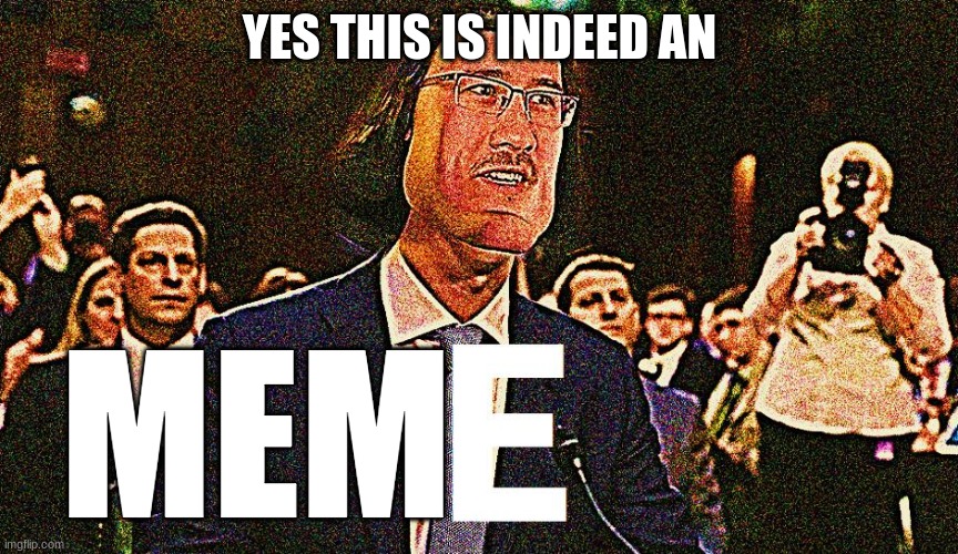 There cant be a good meme without an E | YES THIS IS INDEED AN; MEM | image tagged in lord maarquad,e | made w/ Imgflip meme maker
