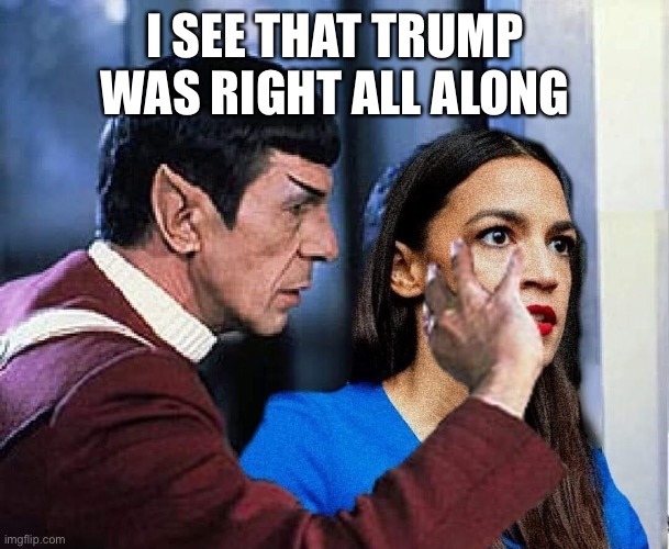 AOC criminal | I SEE THAT TRUMP WAS RIGHT ALL ALONG | image tagged in brain dead,aoc,meme,fum,fart | made w/ Imgflip meme maker