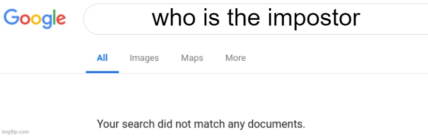 no words | who is the impostor | image tagged in google no results,impostor | made w/ Imgflip meme maker