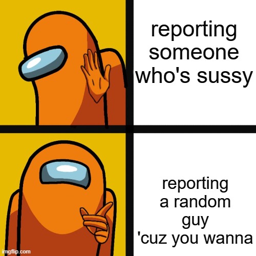 Among Us Hotline Bling | reporting someone who's sussy; reporting a random guy 'cuz you wanna | image tagged in among us hotline bling | made w/ Imgflip meme maker