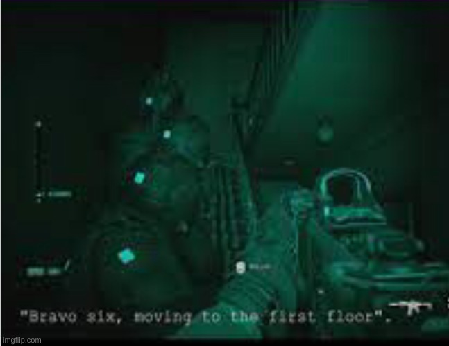 Bravo six moving to the first floor | image tagged in bravo six moving to the first floor | made w/ Imgflip meme maker