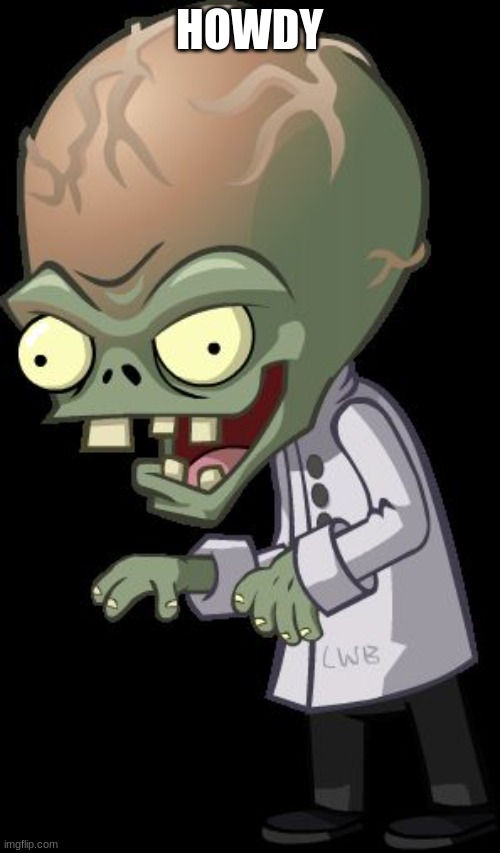 Dr. Zomboss | HOWDY | image tagged in dr zomboss | made w/ Imgflip meme maker
