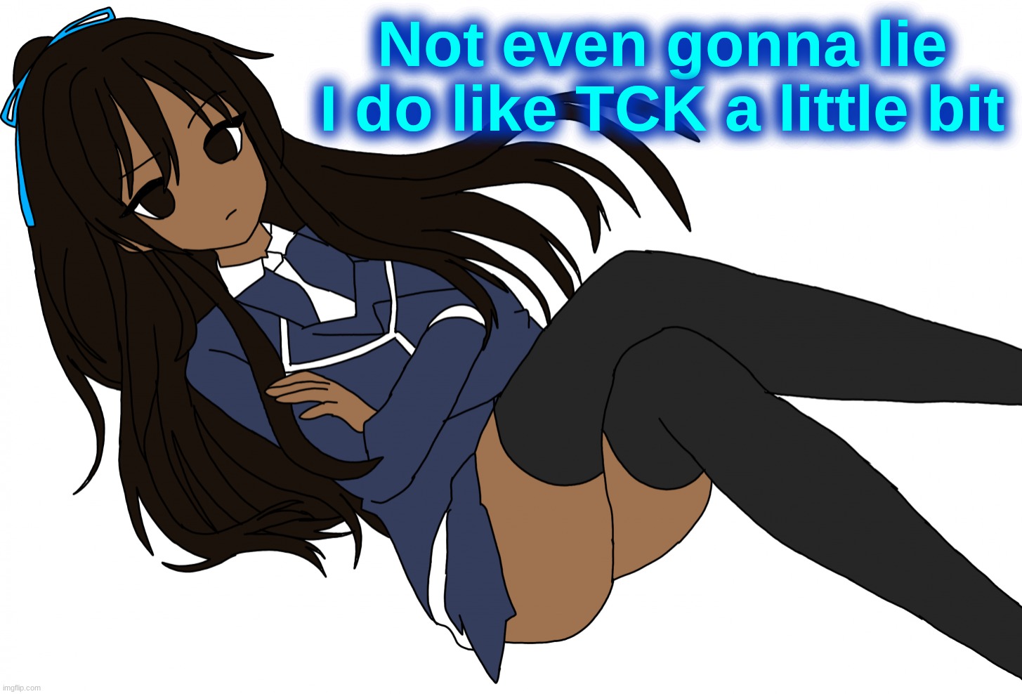 Ç | Not even gonna lie
I do like TCK a little bit | made w/ Imgflip meme maker
