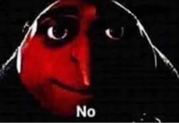 Gru saying "No" | image tagged in gru saying no | made w/ Imgflip meme maker