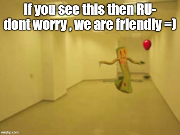 Partygoer [Backrooms] | if you see this then RU- dont worry , we are friendly =) | image tagged in partygoer backrooms | made w/ Imgflip meme maker