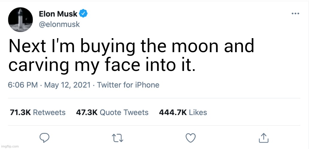 No way | Next I'm buying the moon and
carving my face into it. | made w/ Imgflip meme maker