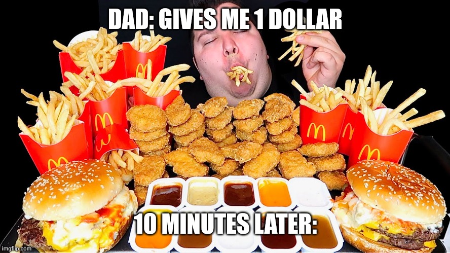 DAD: GIVES ME 1 DOLLAR; 10 MINUTES LATER: | made w/ Imgflip meme maker