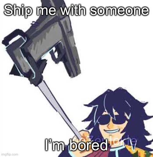 Tomioka B) | Ship me with someone; I’m bored | image tagged in tomioka b | made w/ Imgflip meme maker