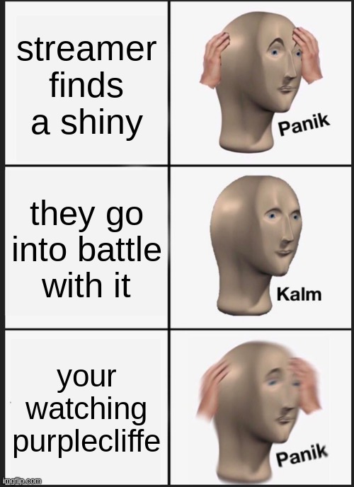 Panik Kalm Panik | streamer finds a shiny; they go into battle with it; your watching purplecliffe | image tagged in memes,panik kalm panik | made w/ Imgflip meme maker