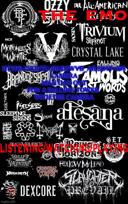 The emo temp | HTTPS://YOUTU.BE/D2WVB_AILSO?T=298
CAMERA MAN CAN OUT FUN A FALLING TOWER 
WITH THE CAMERA | image tagged in the emo temp | made w/ Imgflip meme maker