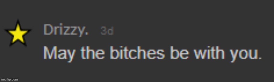 BITCH WARS: The Drizz Awakens   (idfk) | made w/ Imgflip meme maker