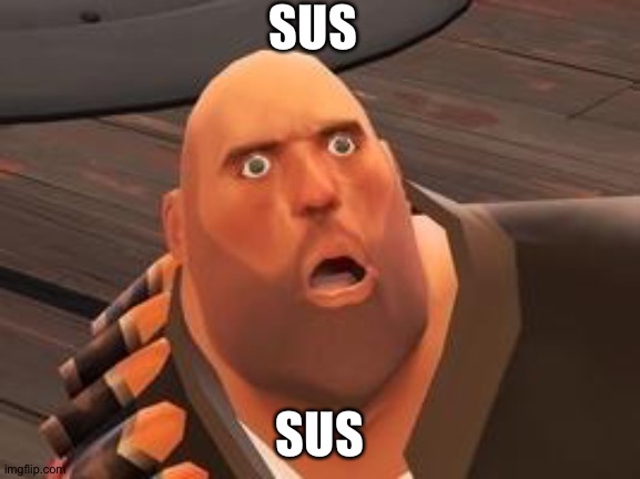 TF2 Heavy | SUS; SUS | image tagged in tf2 heavy | made w/ Imgflip meme maker