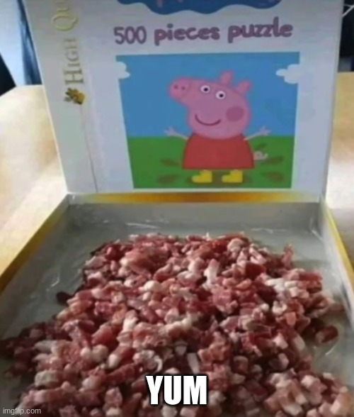 yummy | YUM | image tagged in peppa pig,pork | made w/ Imgflip meme maker