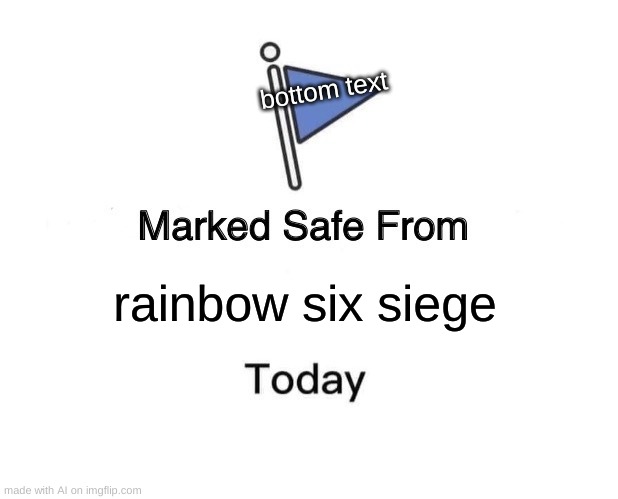 rainbow 6 is scary | bottom text; rainbow six siege | image tagged in memes,marked safe from | made w/ Imgflip meme maker