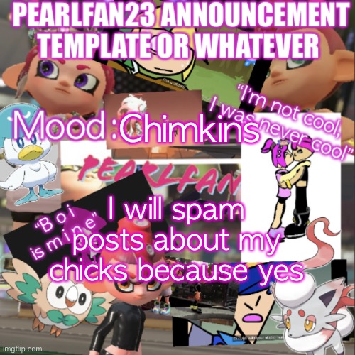B a b i e s | Chimkins; I will spam posts about my chicks because yes | image tagged in pearlfan23 announcement template | made w/ Imgflip meme maker
