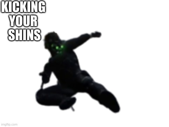 KICKING 
YOUR 
SHINS | made w/ Imgflip meme maker