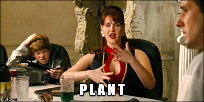 Idiocracy Plants Crave | P L A N T | image tagged in idiocracy plants crave | made w/ Imgflip meme maker