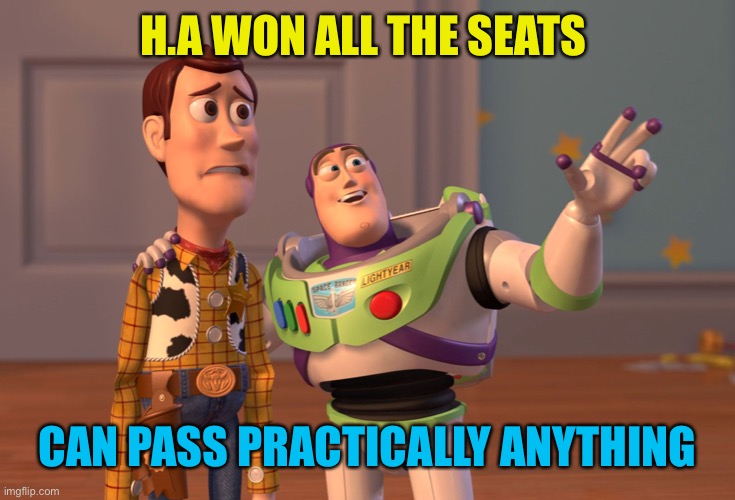 X, X Everywhere Meme | H.A WON ALL THE SEATS CAN PASS PRACTICALLY ANYTHING | image tagged in memes,x x everywhere | made w/ Imgflip meme maker