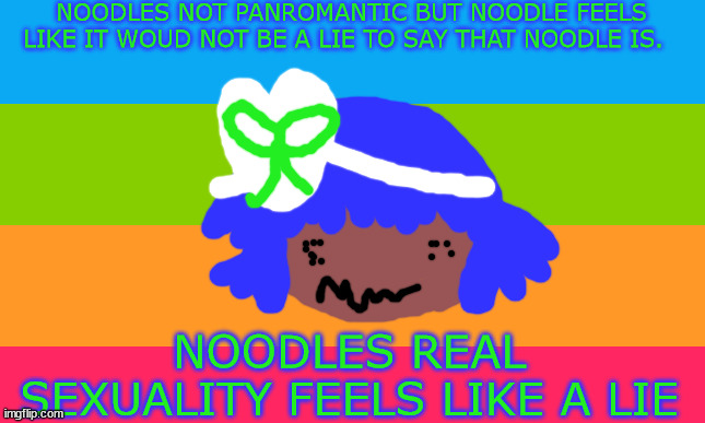 LGBTQQIAAP MEMES BY XENO KALLUM | NOODLES NOT PANROMANTIC BUT NOODLE FEELS LIKE IT WOUD NOT BE A LIE TO SAY THAT NOODLE IS. NOODLES REAL SEXUALITY FEELS LIKE A LIE | image tagged in lgbtq stream account profile | made w/ Imgflip meme maker