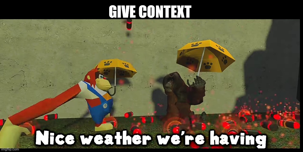 GIVE CONTEXT | made w/ Imgflip meme maker