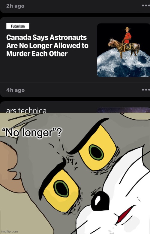 Wait, were they allowed to before? |  “No longer”? | image tagged in memes,unsettled tom,space | made w/ Imgflip meme maker