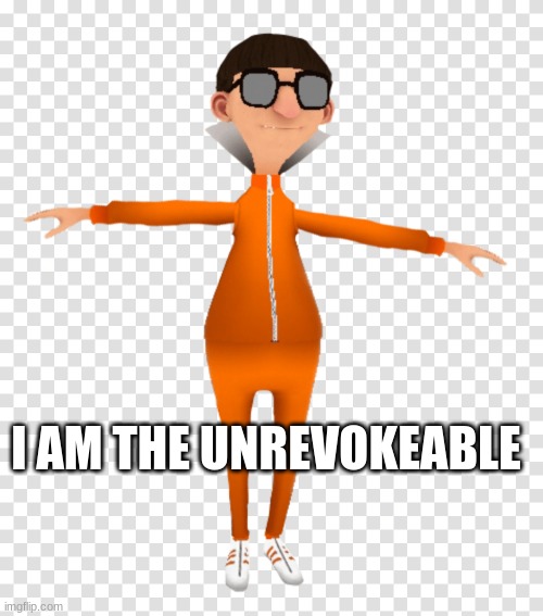 I AM THE UNREVOKEABLE | made w/ Imgflip meme maker