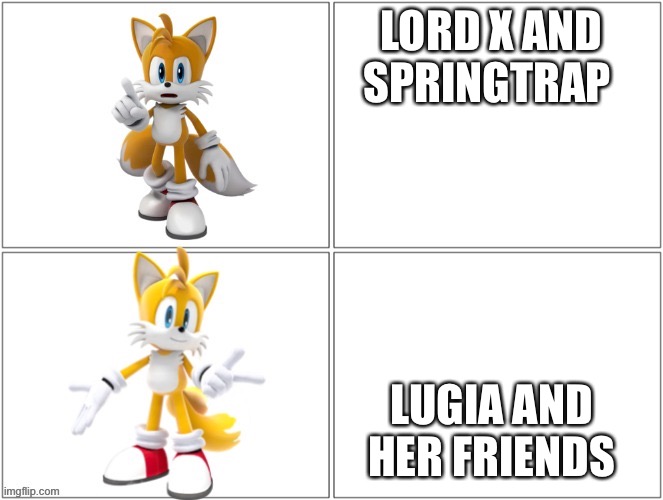 Tails brings an upvote to everyone 2 | LORD X AND SPRINGTRAP; LUGIA AND HER FRIENDS | image tagged in drake meme tails | made w/ Imgflip meme maker