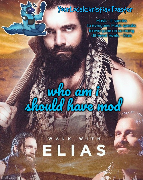 Elias temp | who am i should have mod | image tagged in elias temp | made w/ Imgflip meme maker