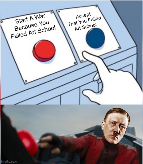 Robotnik Pressing Red Button | Accept That You Failed Art School; Start A War Because You Failed Art School | image tagged in robotnik pressing red button | made w/ Imgflip meme maker