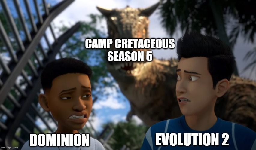 Can't wait for JWCC Season 5! | CAMP CRETACEOUS SEASON 5; EVOLUTION 2; DOMINION | image tagged in toro sneaking up on campers,camp cretaceous | made w/ Imgflip meme maker