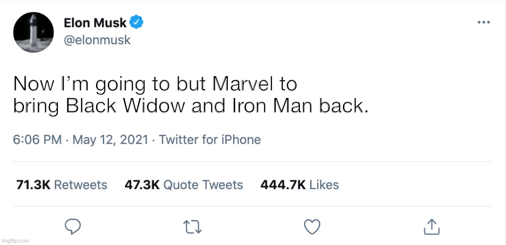 HE MUST |  Now I’m going to but Marvel to bring Black Widow and Iron Man back. | image tagged in elon musk blank tweet,marvel | made w/ Imgflip meme maker
