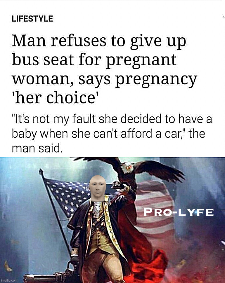 The courage of a pro-life patriot | Pro-lyfe | image tagged in pro-life bus rider,trump patriot | made w/ Imgflip meme maker