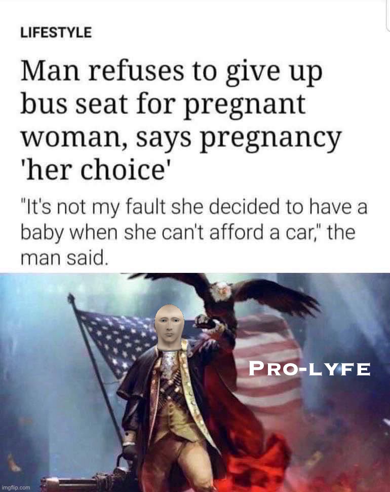 The courage of a pro-life patriot |  Pro-lyfe | image tagged in pro-life bus rider,trump patriot,maga,pro-life,patriot,pregnant woman | made w/ Imgflip meme maker