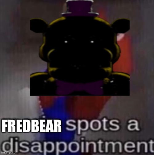 FREDBEAR | made w/ Imgflip meme maker