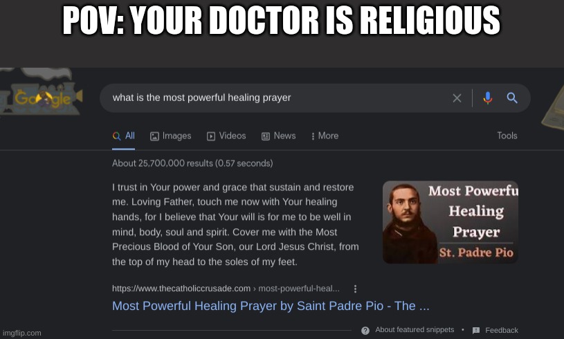 I found this when I searched "What is the most powerful..." | POV: YOUR DOCTOR IS RELIGIOUS | image tagged in fun | made w/ Imgflip meme maker