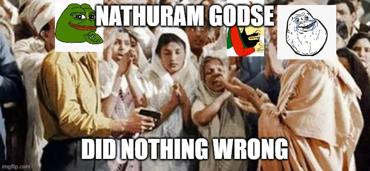 Nathuram Godse did nothing wrong | NATHURAM GODSE; DID NOTHING WRONG | image tagged in india | made w/ Imgflip meme maker