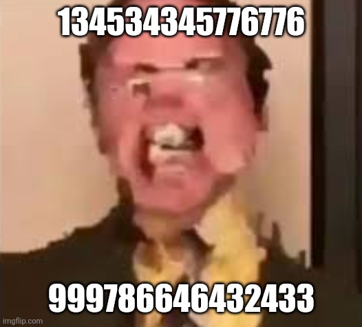 Dwight Screaming | 134534345776776; 999786646432433 | image tagged in dwight screaming | made w/ Imgflip meme maker