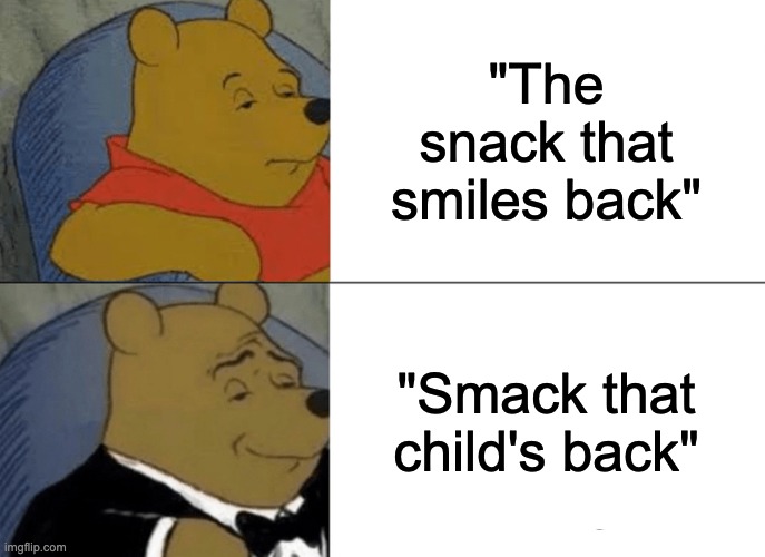 A better slogan for Goldfish. | "The snack that smiles back"; "Smack that child's back" | image tagged in memes,funny,brands | made w/ Imgflip meme maker