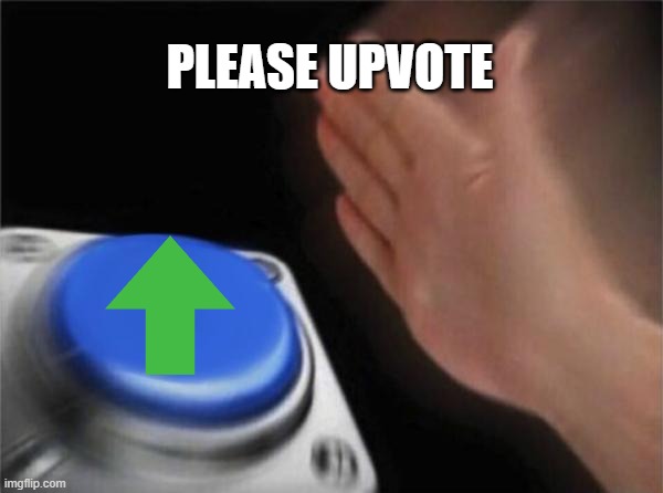 Blank Nut Button | PLEASE UPVOTE | image tagged in memes,blank nut button | made w/ Imgflip meme maker
