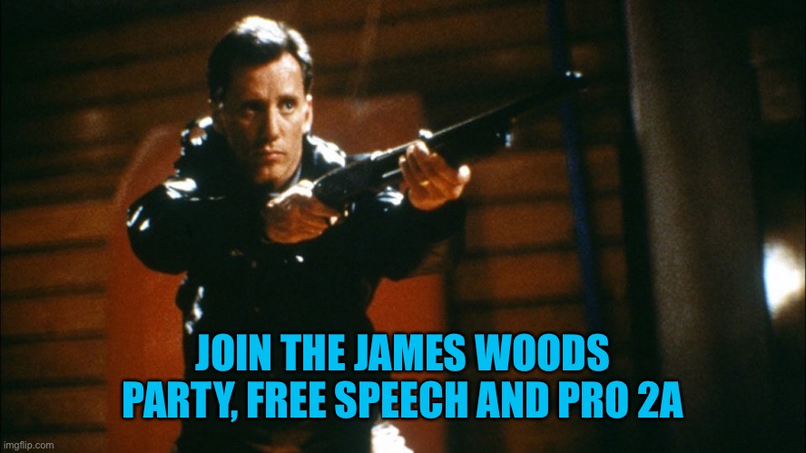 JOIN THE JAMES WOODS PARTY, FREE SPEECH AND PRO 2A | made w/ Imgflip meme maker